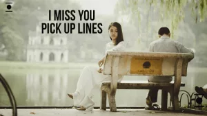 MISSING YOU MORE THEN PICK UP LINES